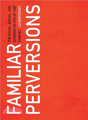 Familiar Perversions ― The Racial, Sexual, and Economic Politics of Lgbt Families