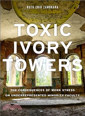 Toxic Ivory Towers ― The Consequences of Work Stress on Underrepresented Minority Faculty