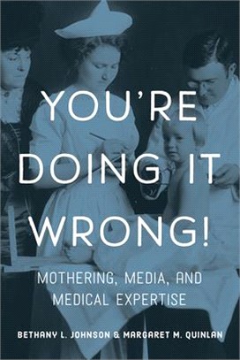 You're Doing It Wrong! ― Mothering, Media, and Medical Expertise