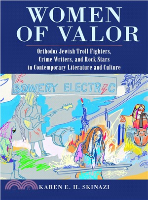 Women of Valor ― Orthodox Jewish Troll Fighters, Crime Writers, and Rock Stars in Contemporary Literature and Culture