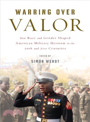 Warring over Valor ― How Race and Gender Shaped American Military Heroism in the Twentieth and Twenty-first Centuries