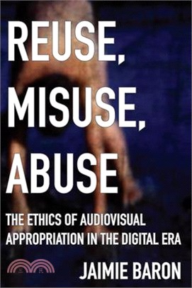 Reuse, Misuse, Abuse ― The Ethics of Audiovisual Appropriation in the Digital Era