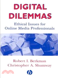 Digital Dilemmas: Ethical Issues For Online Media Professionals (Media And Technology Series, Alan B. Albarran, Series Editor)