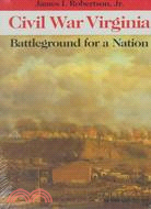 Civil War Virginia ─ Battleground for a Nation
