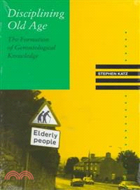 Disciplining Old Age ― The Formation of Gerontological Knowledge