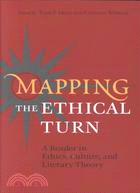 Mapping the Ethical Turn: A Reader in Ethics, Culture, and Literary Theory