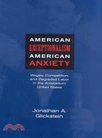 American Exceptionalism, American Anxiety ― Wages, Competition, and Degraded Labor in the Antebellum United States
