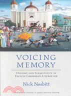 Voicing Memory ─ History and Subjectivity in French Caribbean Literature