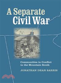 A Separate Civil War ― Communitites in Conflict in the Mountain South