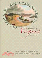 Old Dominion, New Commonwealth: A History of Virginia, 1607-2007