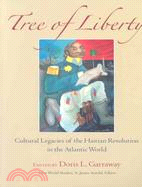 Tree Of Liberty: Cultural Legacies of the Haitian Revolution in the Atlantic World