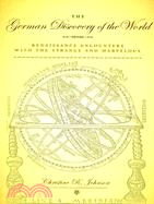 The German Discovery of the World: Renaissance Encounters With the Strange and Marvelous