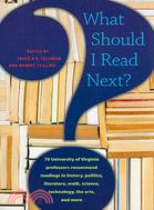What Should I Read Next?: 70 University of Virginia Professors Recommend Readings in History, Politics, Literature, Math, Science, Technology, the Arts, and More