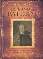 The Mind Of A Patriot: Patrick Henry and the World of Ideas