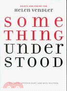 Something Understood: Essays and Poetry for Helen Vendler