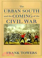 The Urban South and the Coming of the Civil War
