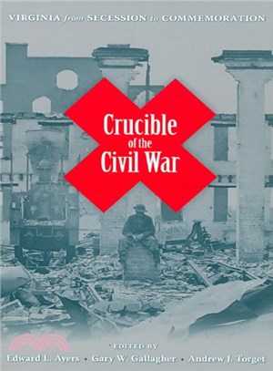Crucible of the Civil War ― Virginia from Secession to Commemoration
