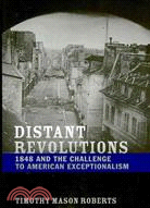 Distant Revolutions: 1848 and the Challenge to American Exceptionalism