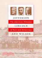 Jefferson, Lincoln, and Wilson: The American Dilemma of Race and Democracy