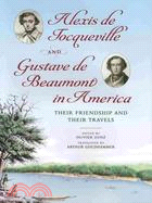 Alexis de Tocqueville and Gustave de Beaumont in America: Their Friendship and Their Travels