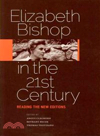 Elizabeth Bishop in the Twenty-First Century—Reading the New Editions