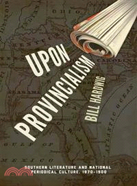 Upon Provincialism—Southern Literature and National Periodical Culture, 1870-1900