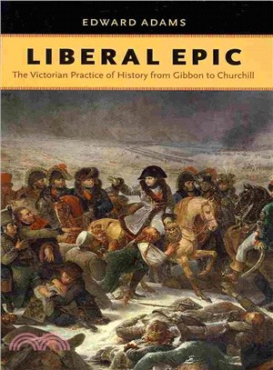 Liberal Epic ― The Victorian Practice of History from Gibbon to Churchill