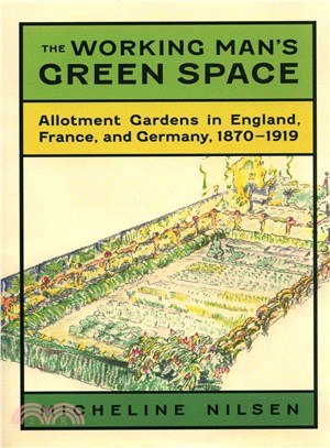 The Working Man's Green Space ― Allotment Gardens in England, France, and Germany, 1870-1919