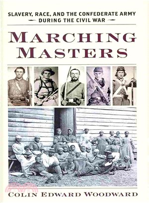 Marching Masters ─ Slavery, Race, and the Confederate Army During the Civil War