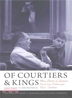 Of Courtiers and Kings ― More Stories of Supreme Court Law Clerks and Their Justices