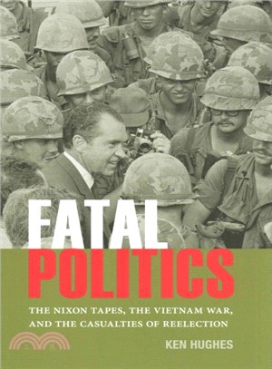 Fatal Politics ― The Nixon Tapes, the Vietnam War, and the Casualties of Reelection