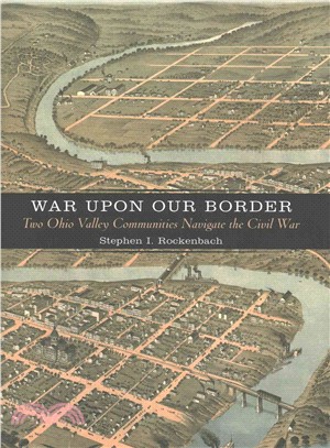 War upon Our Border ─ Two Ohio Valley Communities Navigate the Civil War