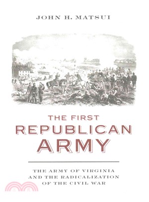 The First Republican Army ─ The Army of Virginia and the Radicalization of the Civil War