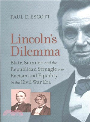 Lincoln's Dilemma ― Blair, Sumner, and the Republican Struggle over Racism and Equality in the Civil War Era