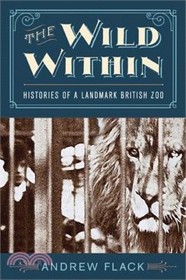 The Wild Within ― Histories of a Landmark British Zoo