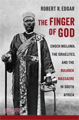 The Finger of God ― Enoch Mgijima, the Israelites, and the Bulhoek Massacre in South Africa