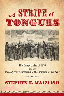 A Strife of Tongues ― The Compromise of 1850 and the Ideological Foundations of the American Civil War