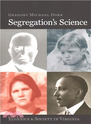 Segregation's Science ― Eugenics and Society in Virginia