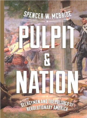 Pulpit and Nation ― Clergymen and the Politics of Revolutionary America