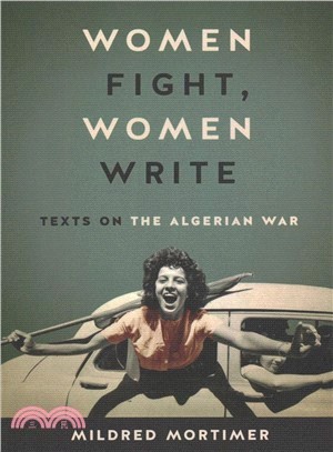 Women Fight, Women Write ― Texts on the Algerian War