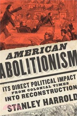 American Abolitionism ― Its Direct Political Impact from Colonial Times into Reconstruction