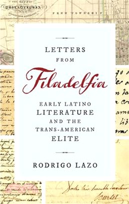 Letters from Filadelfia ― Early Latino Literature and the Trans-american Elite