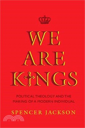 We Are Kings ― Political Theology and the Making of a Modern Individual