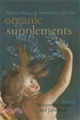 Organic Supplements ― Bodies and Things of the Natural World, 1580-1790