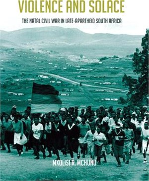 Violence and Solace: The Natal Civil War in Late Apartheid South Africa