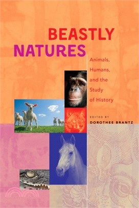 Beastly Natures: Animals, Humans, and the Study of History