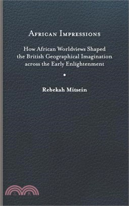 African Impressions: How African Worldviews Shaped the British Geographical Imagination Across the Early Enlightenment