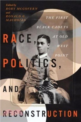 Race, Politics, and Reconstruction：The First Black Cadets at Old West Point