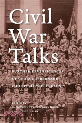 Civil War Talks: Further Reminiscences of George S. Bernard and His Fellow Veterans