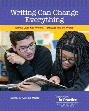 Writing Can Change Everything：Middle Level Kids Writing Themselves into the World